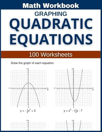 Graphing Quadratic Equations Math Workbook 100 Worksheets