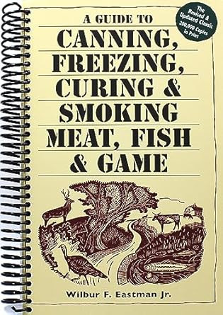 A Guide to Canning Freezing Curing & Smoking Meat Fish & Game