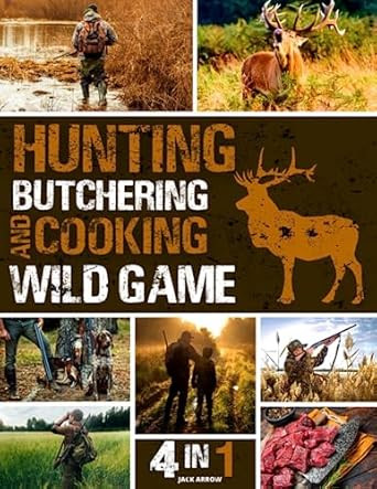Hunting Butchering and Cooking Wild Game Bible