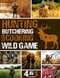 Hunting Butchering and Cooking Wild Game Bible