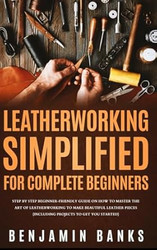 Leatherworking Simplified for Complete Beginners