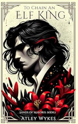 To Chain an Elf King: An Enemies to Lovers Fantasy Romance