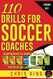 110 Drills for Soccer Coaches