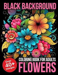 Black Background Coloring Book for Adults Flowers