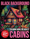 Black Background Coloring Book For Adults Cabins
