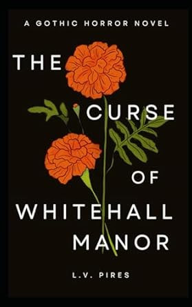 The Curse of Whitehall Manor: A Gothic Horror Novel