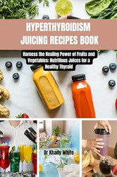 HYPERTHYROIDISM JUICING RECIPES BOOK