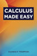 Calculus Made Easy: The Classic Calculus Textbook from 1910