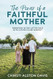 The Power of a Faithful Mother: PARENTING IN THE LATTER