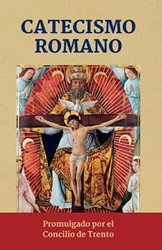 Catecismo Romano: Promulgado por el Catecismo de Trento