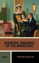 Domestic Manners of the Americans: The 1832 Classic Travelogue