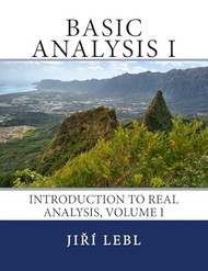 Basic Analysis I: Introduction to Real Analysis Volume I