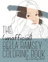 The (Unofficial) Bella Ramsey Coloring Book: Represent the