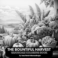 THE BOUNTIFUL HARVEST Grayscale Coloring Book