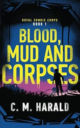 Blood Mud and Corpses: A zombie alternative history of WWI