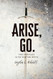 Arise Go.: Take Your Place in the Spiritual Battle