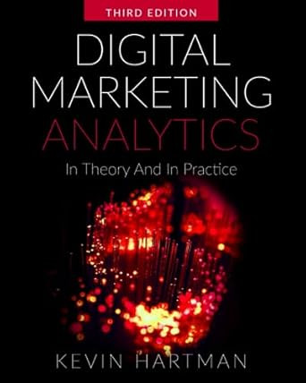 Digital Marketing Analytics: In Theory And In Practice