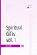 Spiritual Gifts vol. 1