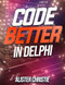 Code Better in Delphi