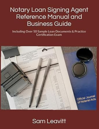 Notary Loan Signing Agent Reference Manual and Business Guide Notary Loan Signing Agent Reference Manual and Business Guide