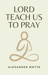Lord Teach us to Pray: (Annotated)