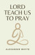 Lord Teach us to Pray: (Annotated)