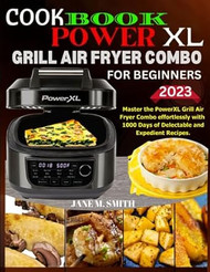 POWERXL GRILL AIR FRYER COOKBOOK FOR BEGINNERS 2023