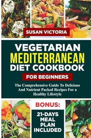 VEGETARIAN MEDITERRANEAN DIET COOKBOOK FOR BEGINNERS