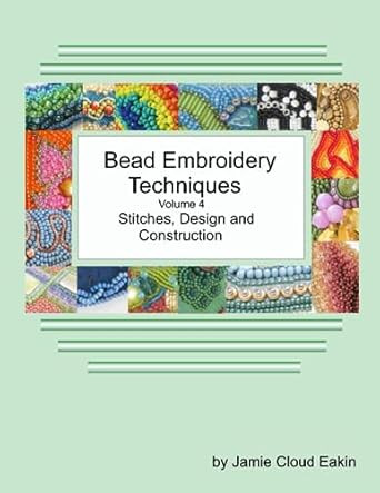 Bead Embroidery Techniques Volume 4 Stitches Design and