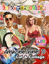 The Cut Out And Collage Book 400+ Amazing Things for Paper
