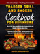 Traeger Grill & Smoker Cookbook for Beginners