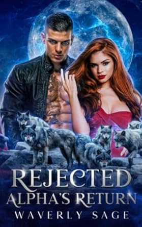 Rejected Alpha's Return: A Werewolf Shifter Enemies to Lovers Romance