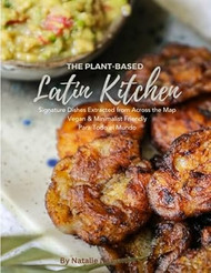 The Plant-Based Latin Kitchen