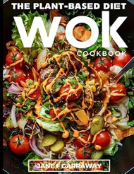 The Plant-Based Diet Wok Cookbook