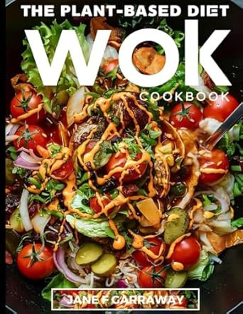 The Plant-Based Diet Wok Cookbook