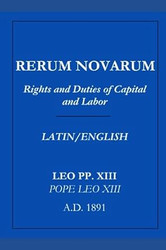 Rerum Novarum: Encyclical of Pope Leo XIII on Capital and Labor