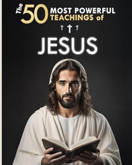 The 50 Most Powerful Teachings of Jesus To Change Your Life