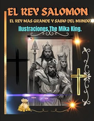 El Rey Salomon El Rey Mas Grande y Sabio Del Mundo