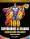 100 Superheroes & Villains 100 Superheroes & Villains