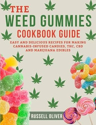 The Weed Gummies Cookbook Guide