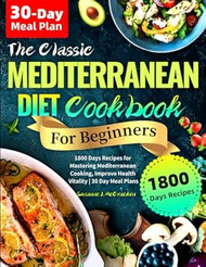 The Classic Mediterranean Diet Cookbook for Beginners