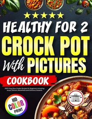 Crock Pot Cookbook Healthy for Two with Pictures 2023