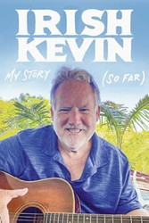 IRISH KEVIN: MY STORY SO FAR