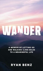 Wander: A Memoir of Letting go and Walking 2000 Miles to a