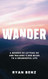 Wander: A Memoir of Letting go and Walking 2000 Miles to a