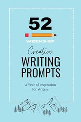 52 Weeks of Creative Writing Prompts