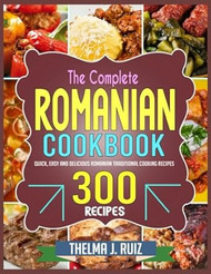 The Complete Romanian Cookbook