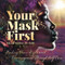 Your Mask First