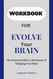 Workbook for Evolve Your Brain