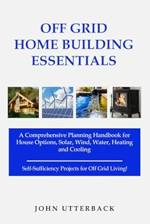 Off Grid Home Building Essentials Off Grid Home Building Essentials